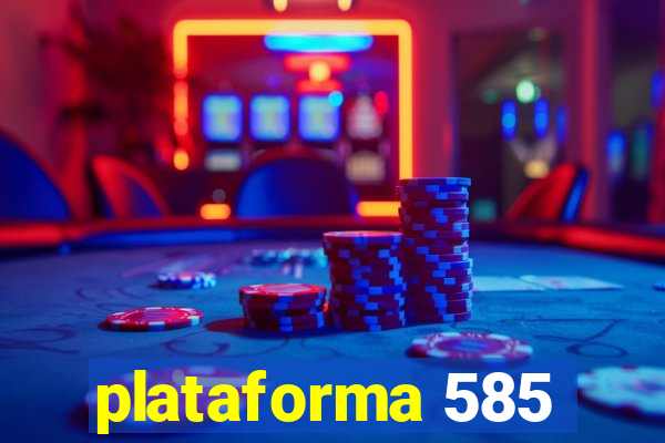 plataforma 585