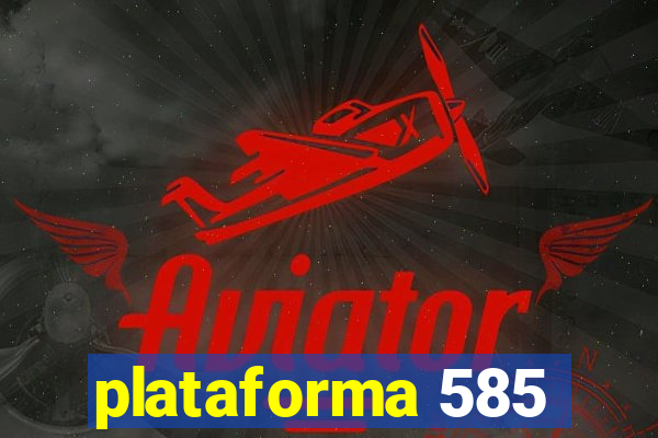 plataforma 585