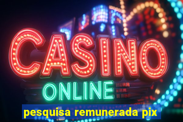 pesquisa remunerada pix