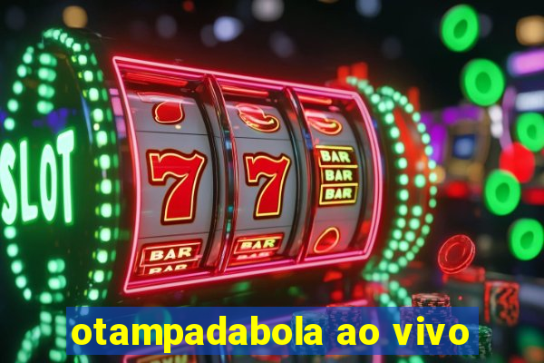 otampadabola ao vivo