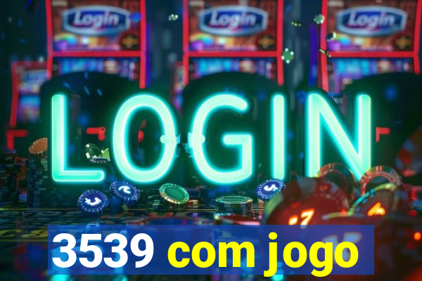 3539 com jogo