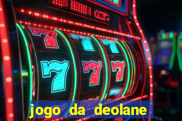 jogo da deolane que ganha dinheiro