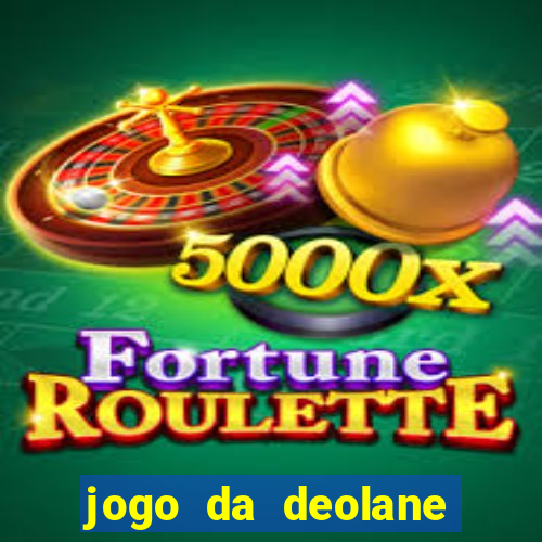 jogo da deolane que ganha dinheiro