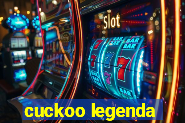 cuckoo legenda