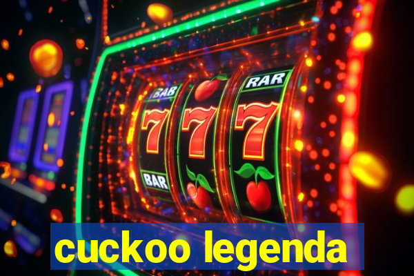 cuckoo legenda