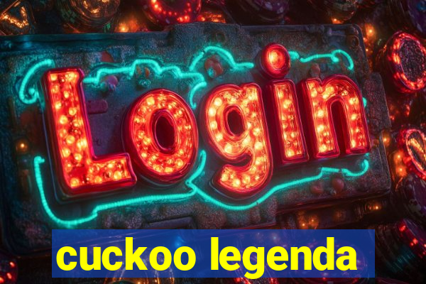cuckoo legenda