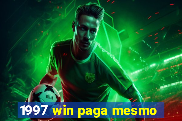 1997 win paga mesmo