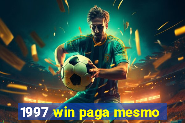 1997 win paga mesmo