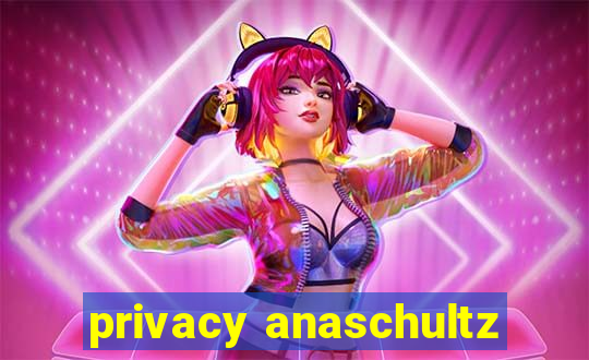 privacy anaschultz