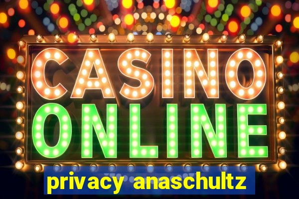 privacy anaschultz