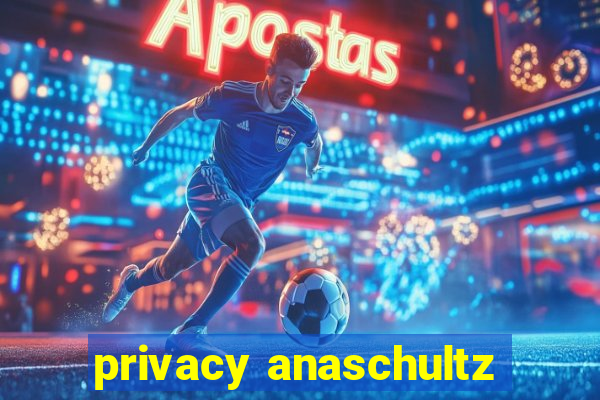 privacy anaschultz