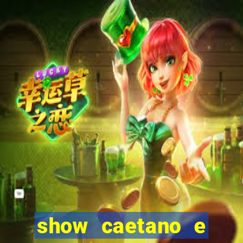show caetano e maria betania bh
