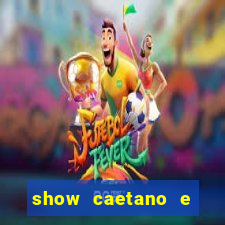 show caetano e maria betania bh