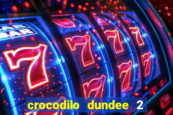 crocodilo dundee 2 filme completo dublado
