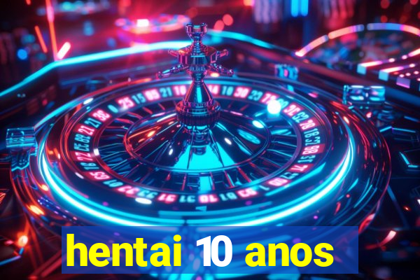 hentai 10 anos