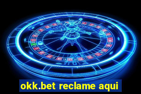okk.bet reclame aqui