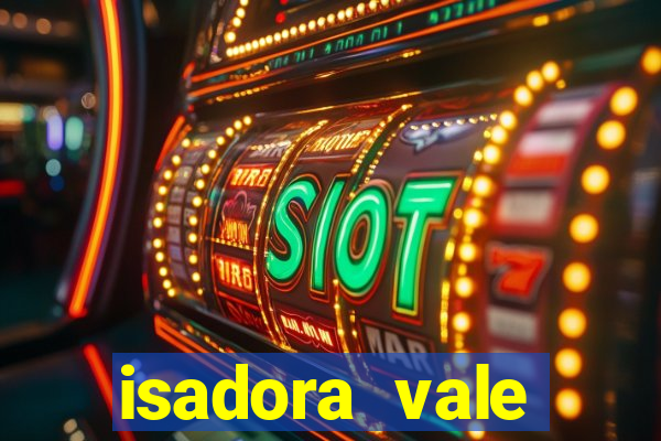 isadora vale reclame aqui