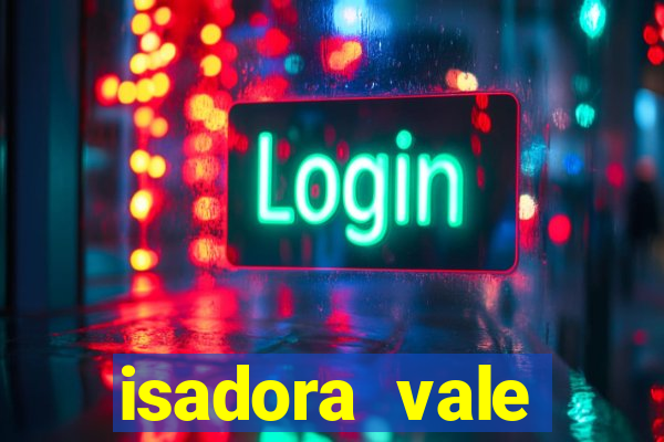 isadora vale reclame aqui