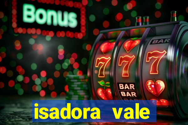isadora vale reclame aqui