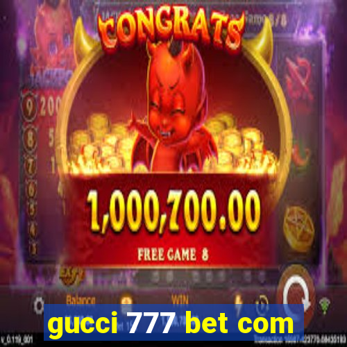 gucci 777 bet com