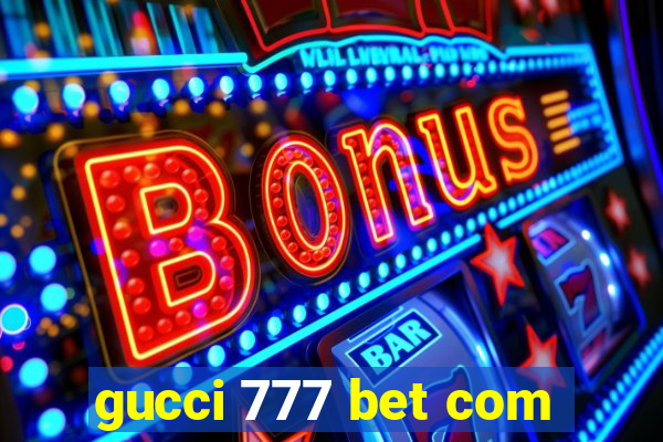 gucci 777 bet com