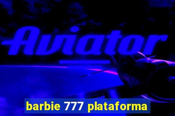 barbie 777 plataforma