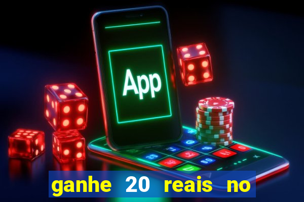 ganhe 20 reais no cadastro bet