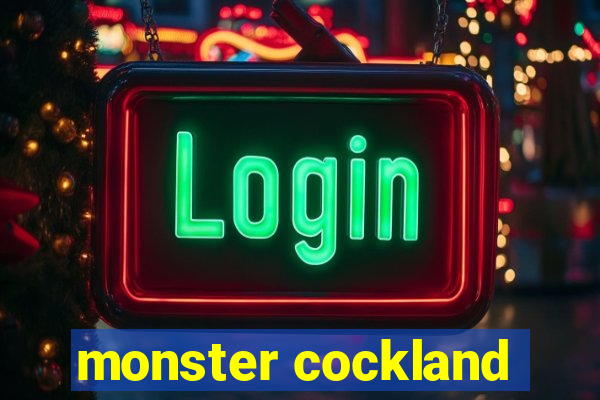 monster cockland