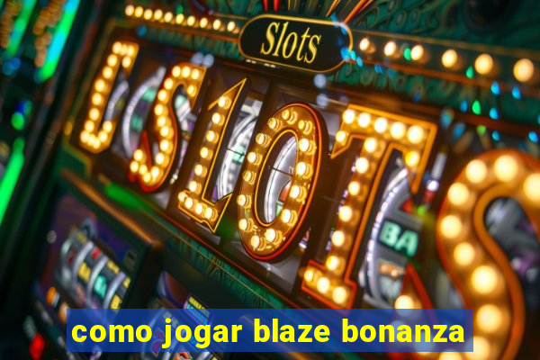 como jogar blaze bonanza