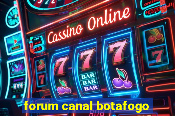 forum canal botafogo