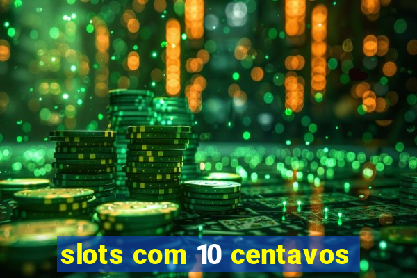 slots com 10 centavos