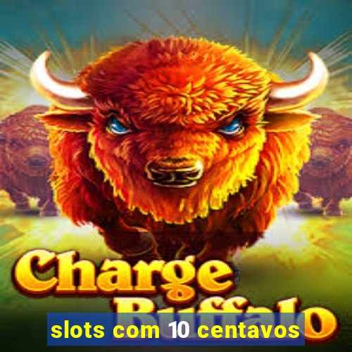 slots com 10 centavos