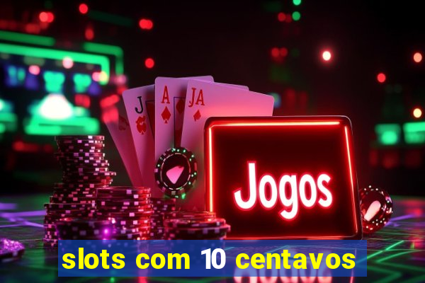 slots com 10 centavos