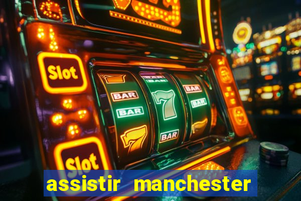assistir manchester united ao vivo futemax