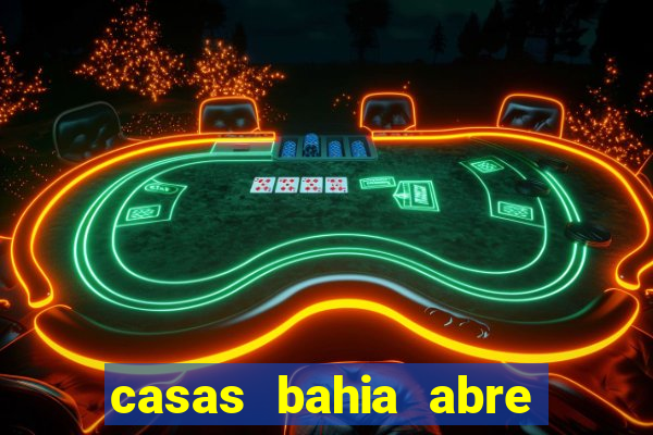 casas bahia abre no feriado