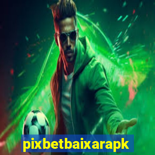 pixbetbaixarapk