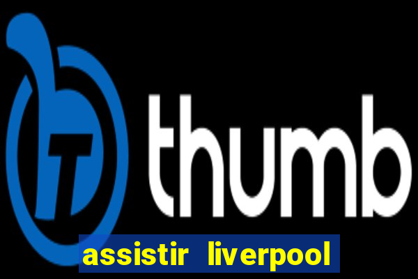 assistir liverpool x manchester city ao vivo futemax