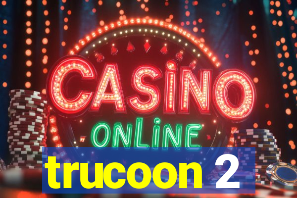 trucoon 2