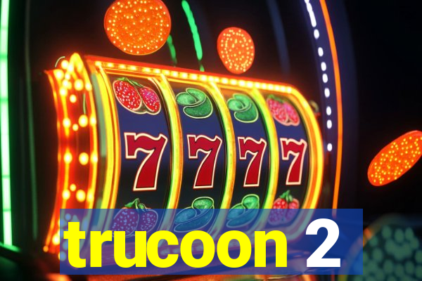 trucoon 2