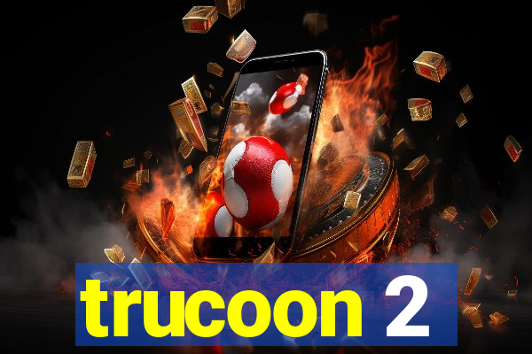 trucoon 2