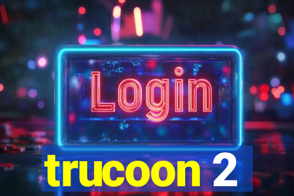 trucoon 2