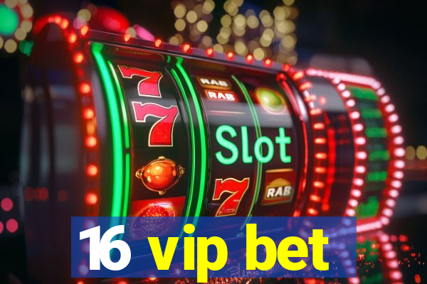 16 vip bet