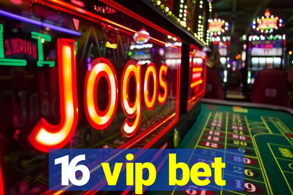 16 vip bet