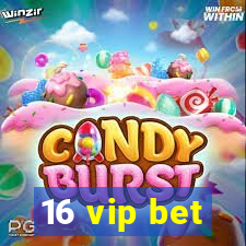16 vip bet