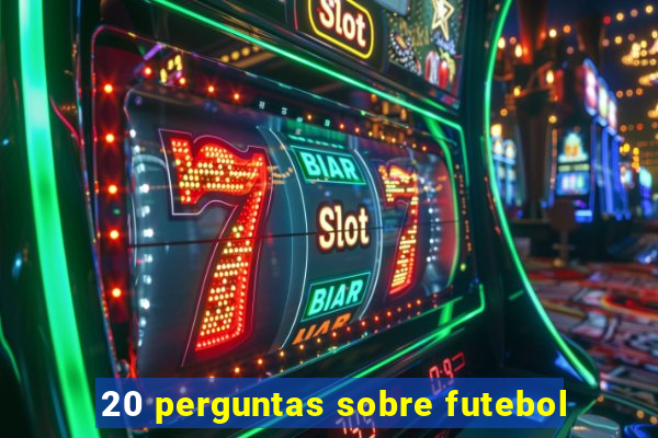 20 perguntas sobre futebol