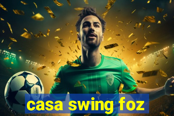 casa swing foz