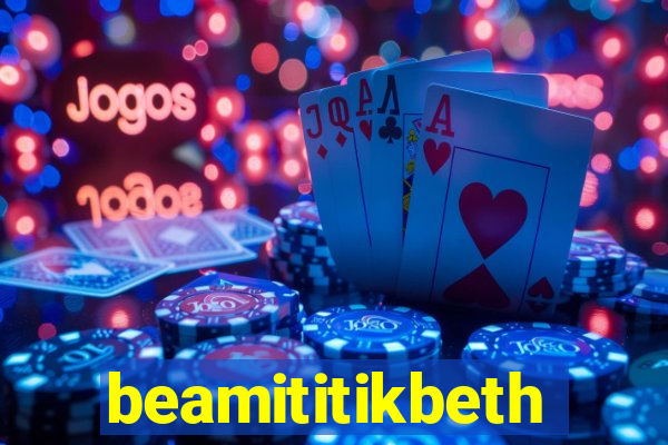 beamititikbeth