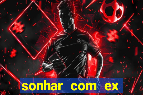 sonhar com ex mulher jogo do bicho