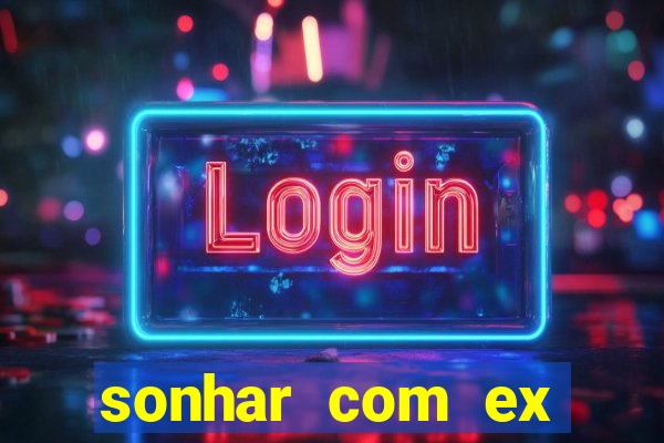sonhar com ex mulher jogo do bicho
