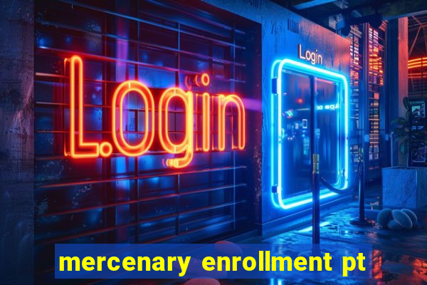 mercenary enrollment pt